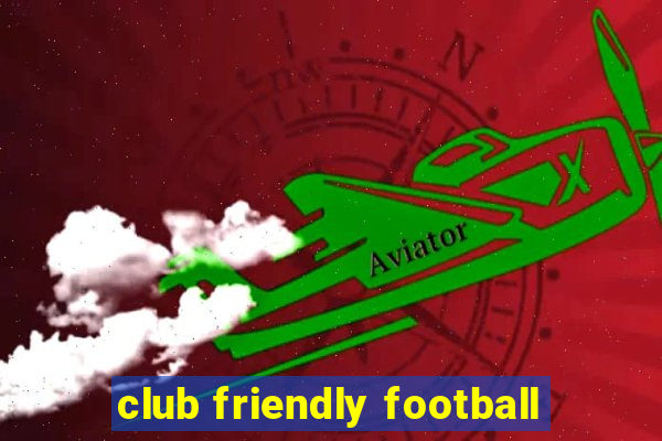 club friendly football