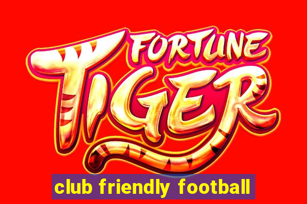 club friendly football