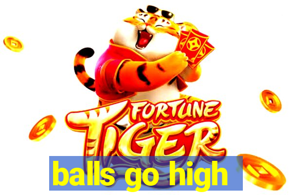 balls go high