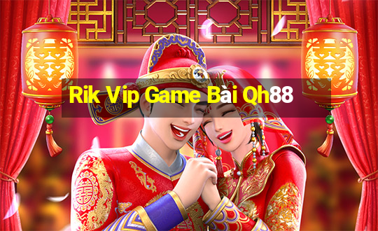 Rik Vip Game Bài Qh88