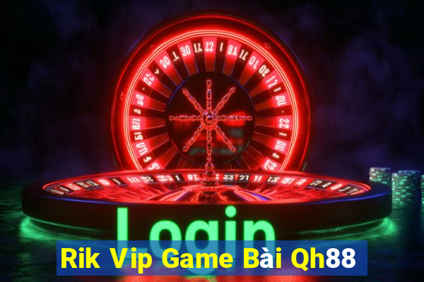 Rik Vip Game Bài Qh88