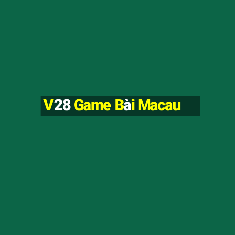 V28 Game Bài Macau