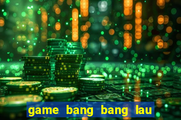 game bang bang lau free xu