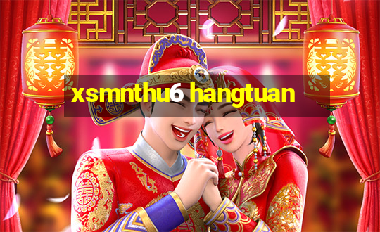 xsmnthu6 hangtuan