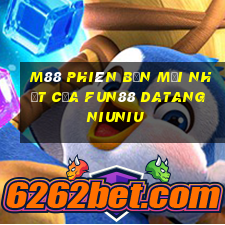 M88 Phiên bản mới nhất của Fun88 Datang Niuniu