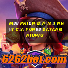 M88 Phiên bản mới nhất của Fun88 Datang Niuniu