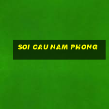 soi cau nam phong