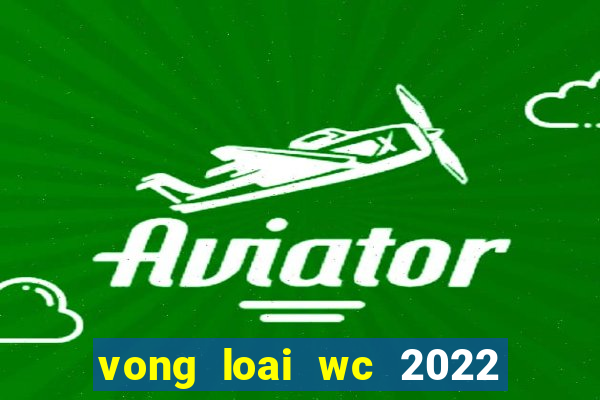 vong loai wc 2022 chau a