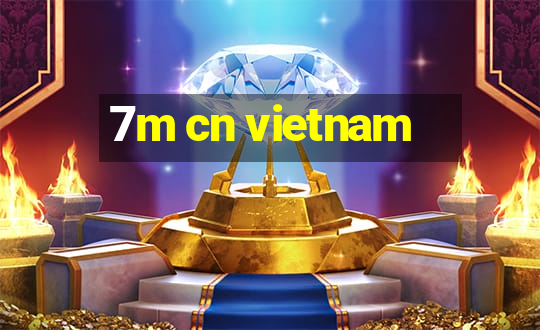 7m cn vietnam