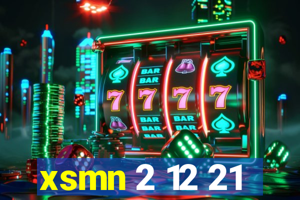 xsmn 2 12 21