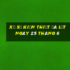 xổ số kiến thiết đà lạt ngày 25 tháng 6