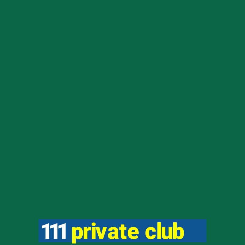 111 private club