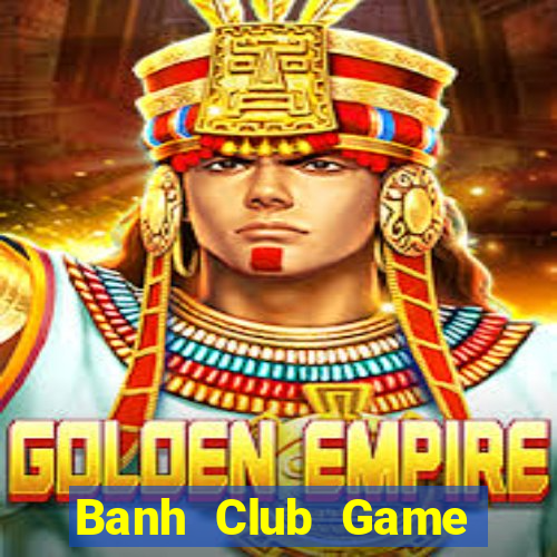 Banh Club Game Bài Qq