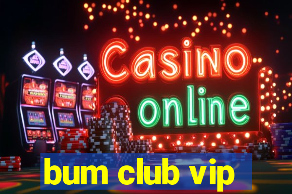 bum club vip