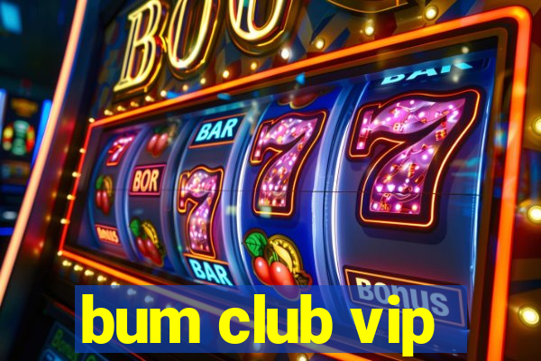 bum club vip