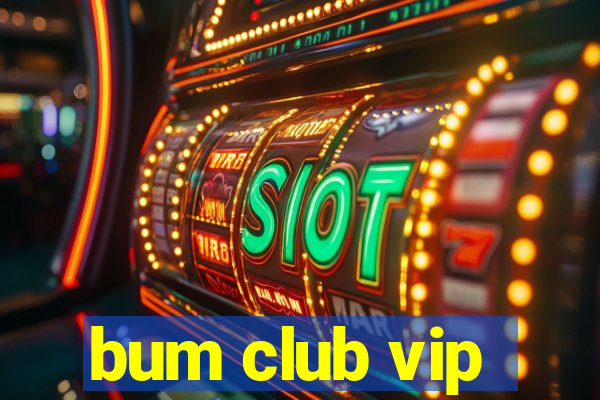 bum club vip