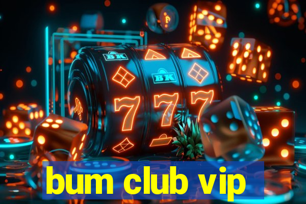 bum club vip