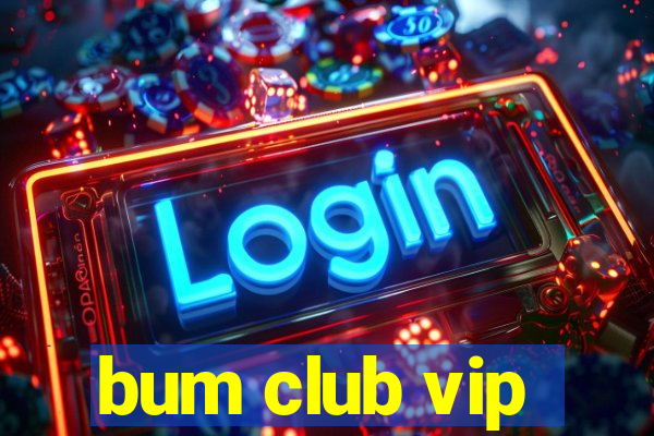 bum club vip