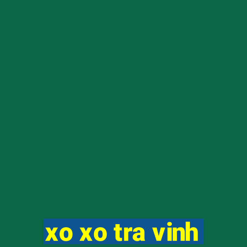 xo xo tra vinh