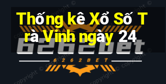 Thống kê Xổ Số Trà Vinh ngày 24