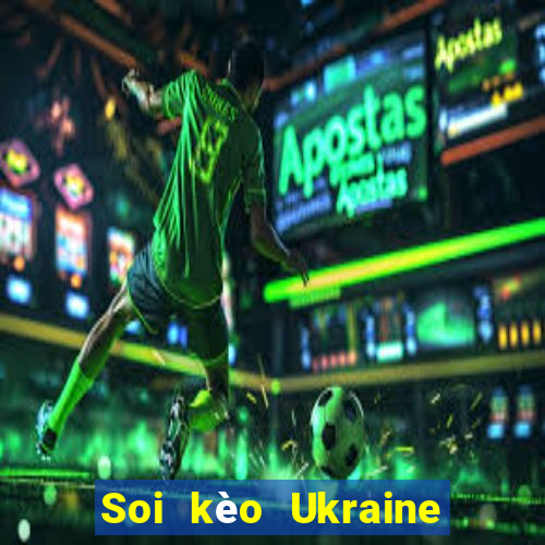 Soi kèo Ukraine vs Scotland