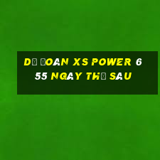 Dự đoán XS power 6 55 ngày thứ sáu