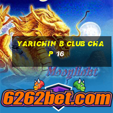 yarichin b club chap 16