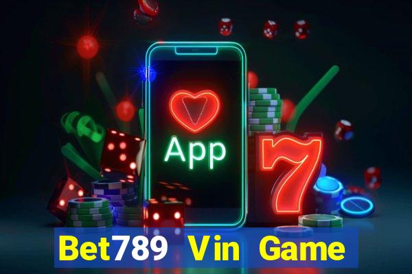 Bet789 Vin Game Bài Rút Tiền Uy Tín