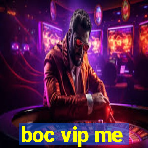 boc vip me