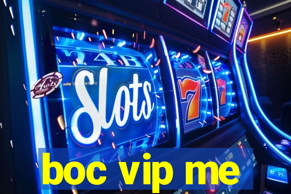 boc vip me