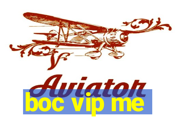 boc vip me