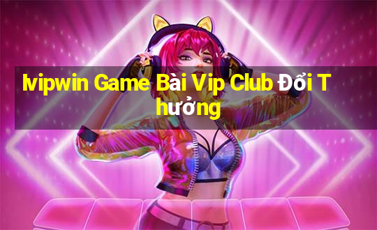 Ivipwin Game Bài Vip Club Đổi Thưởng