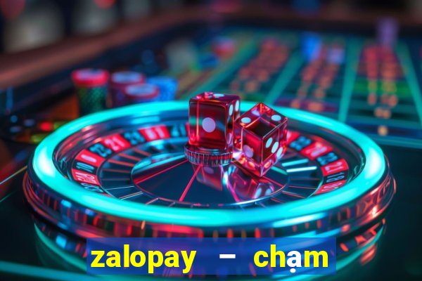 zalopay – chạm là thanh toán