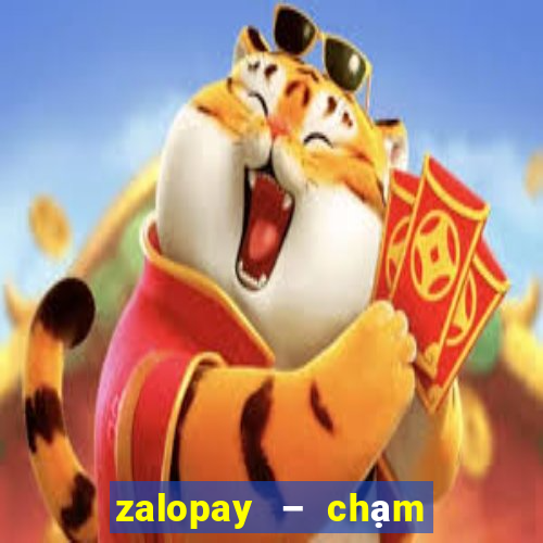 zalopay – chạm là thanh toán