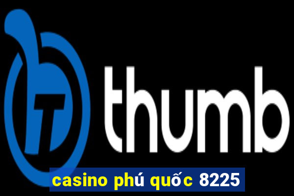 casino phú quốc 8225