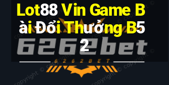 Lot88 Vin Game Bài Đổi Thưởng B52