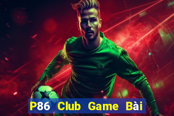 P86 Club Game Bài B52 Đổi Thưởng 2021