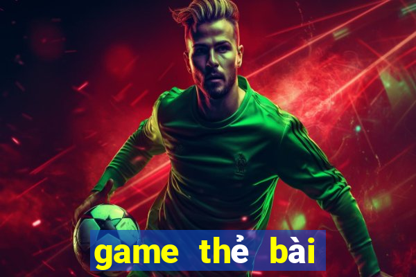 game thẻ bài kiếm tiền