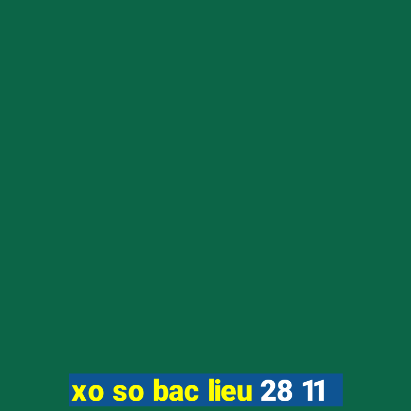 xo so bac lieu 28 11