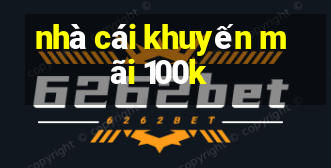 nhà cái khuyến mãi 100k