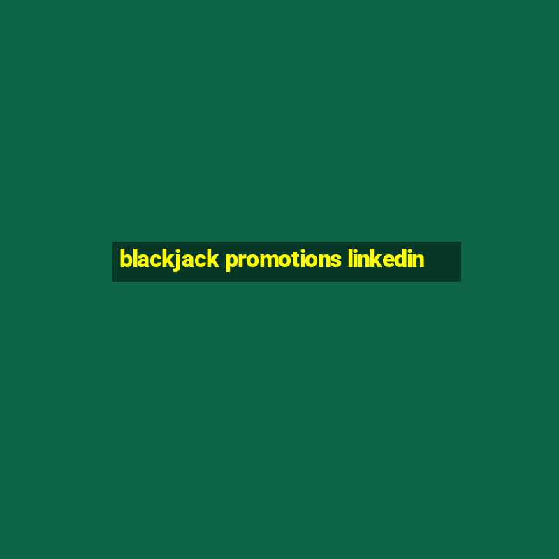 blackjack promotions linkedin