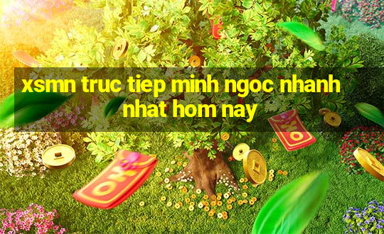 xsmn truc tiep minh ngoc nhanh nhat hom nay