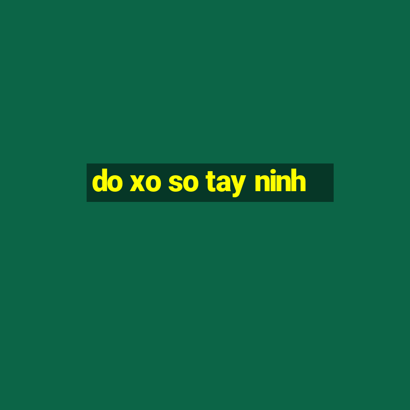 do xo so tay ninh