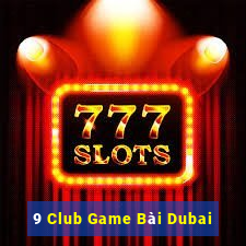 9 Club Game Bài Dubai