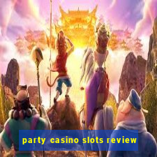 party casino slots review