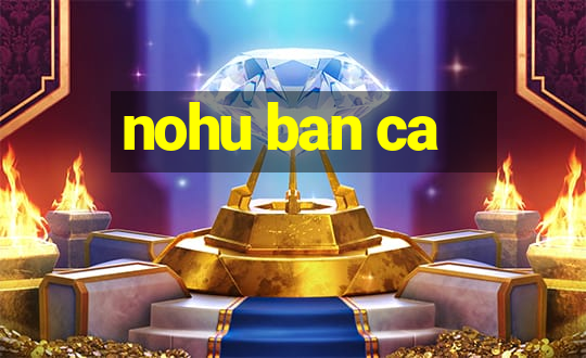 nohu ban ca