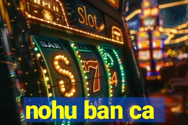 nohu ban ca