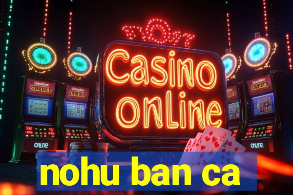 nohu ban ca