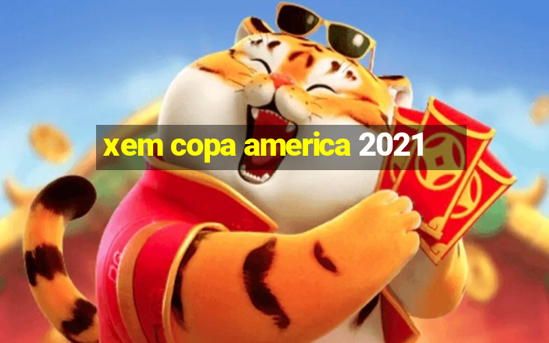 xem copa america 2021