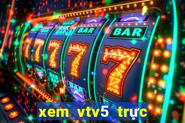 xem vtv5 trực tuyến nhanh nhất không giật